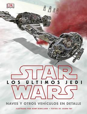 STAR WARS LOS ÚLTIMOS JEDI. NAVES Y OTROS VEHÍCULOS EN DETALLE | 9780241344880 | VV.AA. | Llibreria L'Illa - Llibreria Online de Mollet - Comprar llibres online