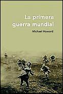 PRIMERA GUERRA MUNDIAL, LA | 9788484324195 | HOWARD, MICHAEL | Llibreria L'Illa - Llibreria Online de Mollet - Comprar llibres online