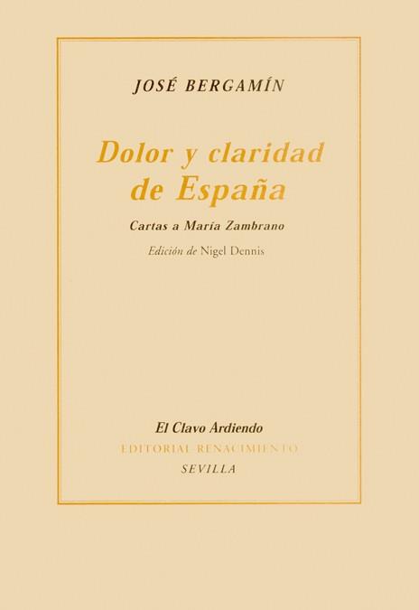 DOLOR Y CLARIDAD DE ESPAÑA : CARTAS A MARIA ZAMBRANO | 9788484721420 | BERGAMIN, JOSE | Llibreria L'Illa - Llibreria Online de Mollet - Comprar llibres online