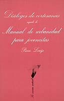 DIALOGO DE CORTESANAS ; SEGUIDO DE MANUAL URBANIDAD PARA JOV | 9788472233119 | LOUYS, PIERRE | Llibreria L'Illa - Llibreria Online de Mollet - Comprar llibres online