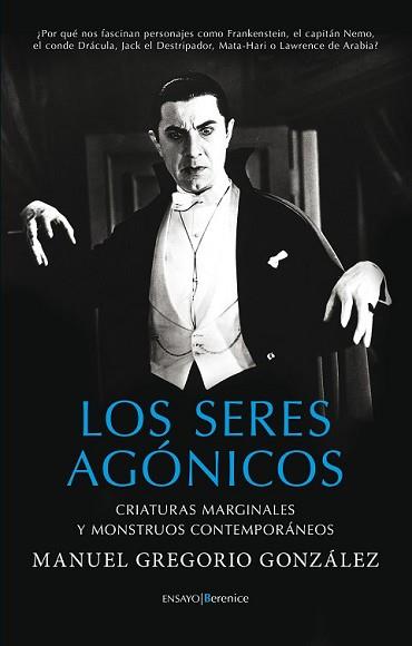 SERES AGÓNICOS CRIATURAS MARGINALES Y MONSTRUOS CONTEMPORÁNEOS, LOS | 9788415441564 | GONZÁLEZ GONZÁLEZ, MANUEL GREGORIO