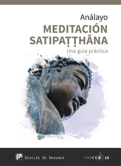 MEDITACIÓN SATIPATTHANA. UNA GUÍA PRÁCTICA | 9788433030597 | ANALAYO, BHIKKHU | Llibreria L'Illa - Llibreria Online de Mollet - Comprar llibres online