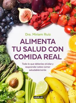 ALIMENTA TU SALUD CON COMIDA REAL | 9788403521889 | RUIZ,  MIRIAM | Llibreria L'Illa - Llibreria Online de Mollet - Comprar llibres online