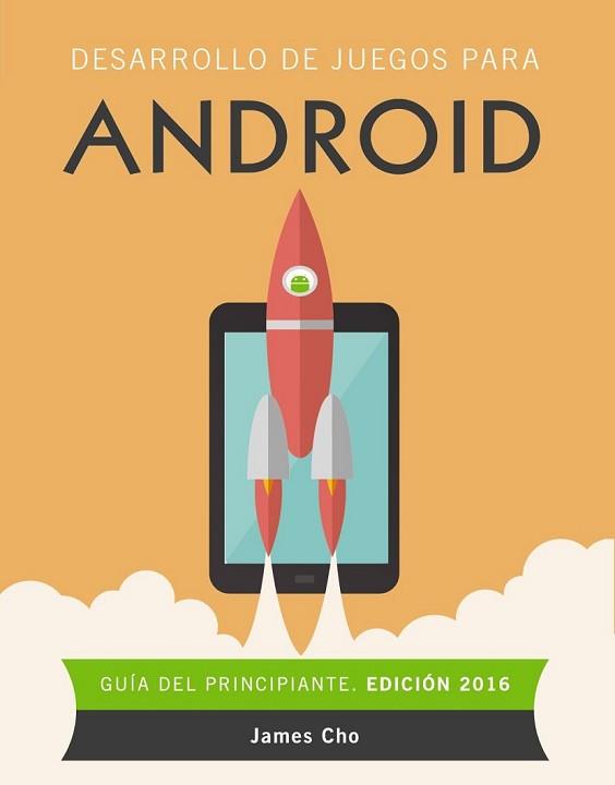 DESARROLLO DE JUEGOS PARA ANDROID. EDICIÓN 2016 | 9788441537491 | CHO, JAMES