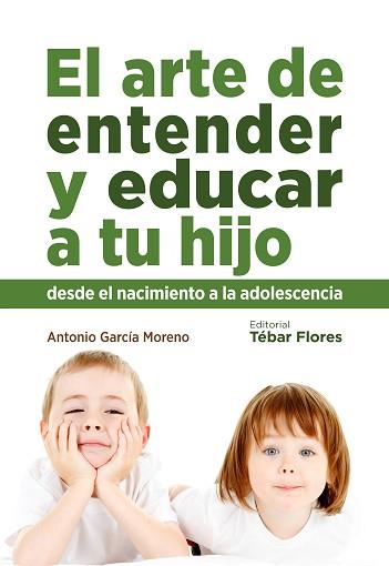 ARTE DE ENTENDER Y EDUCAR A TU HIJO, EL | 9788473605434 | GARCIA MORENO, ANTONIO | Llibreria L'Illa - Llibreria Online de Mollet - Comprar llibres online