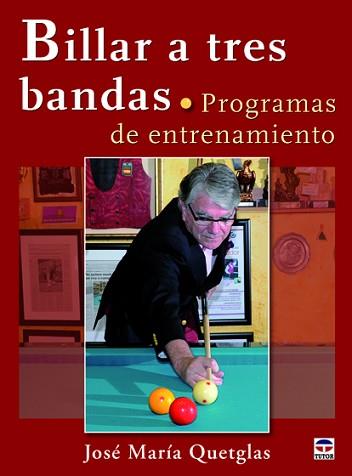 BILLAR A TRES BANDAS. PROGRAMAS DE ENTRENAMIENTO | 9788479029364 | QUETGLAS, JOSÉ MARÍA | Llibreria L'Illa - Llibreria Online de Mollet - Comprar llibres online