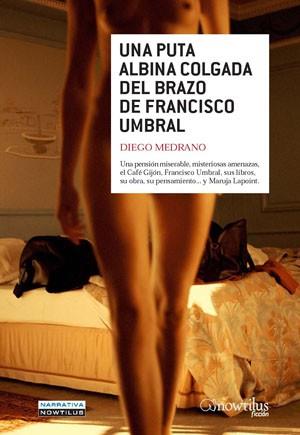 PUTA ALBINA COLGADA DEL BRAZO DE FRANCISCO UMBRAL, UNA | 9788497635196 | MEDRANO FERNÁNDEZ, DIEGO