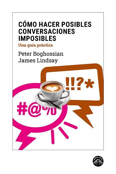CÓMO HACER POSIBLES CONVERSACIONES IMPOSIBLES | 9788412902167 | BOGHOSSIAN, PETER/LINDSAY, JAMES | Llibreria L'Illa - Llibreria Online de Mollet - Comprar llibres online
