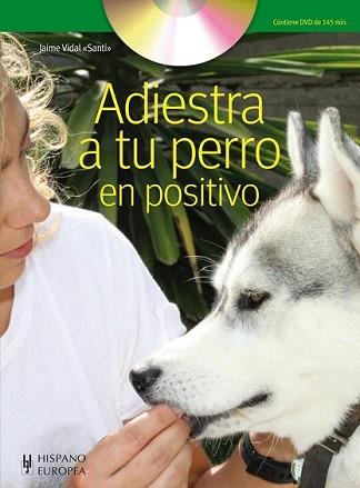 ADIESTRA A TU PERRO EN POSITIVO (+DVD) | 9788425519635 | VIDAL, JAIME | Llibreria L'Illa - Llibreria Online de Mollet - Comprar llibres online