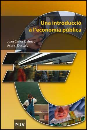 INTRODUCCIÓ A L'ECONOMIA PÚBLICA | 9788437073811 | JUAN CARLOS DALMAU, ASENSI DESCALÇ | Llibreria L'Illa - Llibreria Online de Mollet - Comprar llibres online