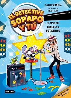 DETECTIVE SOPAPO Y TÚ 6. EL CASO DEL CONCURSO DE TALENTOS | 9788408321569 | ISAAC PALMIOLA/FUEGO, FRAN