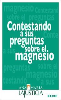 CONTESTANDO A SUS PREGUNTAS SOBRE EL MAGNESIO | 9788441420984 | LAJUSTICIA, ANA MARIA