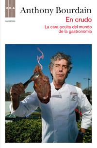 EN CRUDO: LA CARA OCULTA DEL MUNDO DE LA GASTRONOMIA.RBA-RUS | 9788490062098 | BOURDAIN, ANTHONY