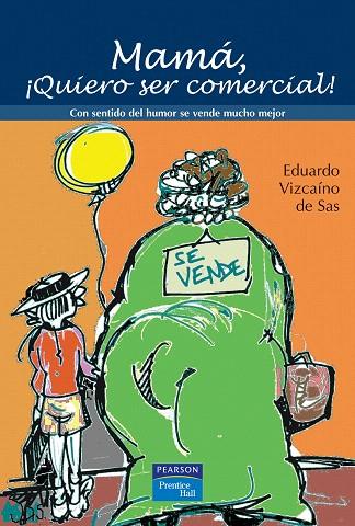 MAMA QUIERO SER COMERCIAL! : CON SENTIDO DEL HUMOR SE VENDE | 9788420548043 | VIZCAINO, EDUARDO | Llibreria L'Illa - Llibreria Online de Mollet - Comprar llibres online