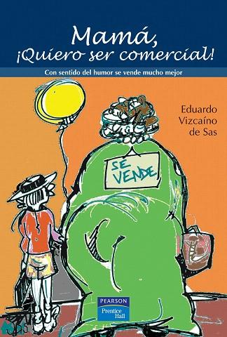 MAMA QUIERO SER COMERCIAL! : CON SENTIDO DEL HUMOR SE VENDE | 9788420548043 | VIZCAINO, EDUARDO