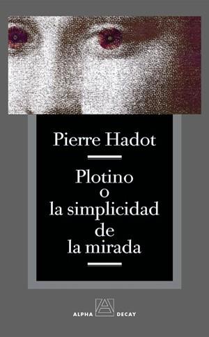 PLOTINO O LA SIMPLICIDAD DE LA MIRADA | 9788493333256 | HADOT, PIERRE | Llibreria L'Illa - Llibreria Online de Mollet - Comprar llibres online