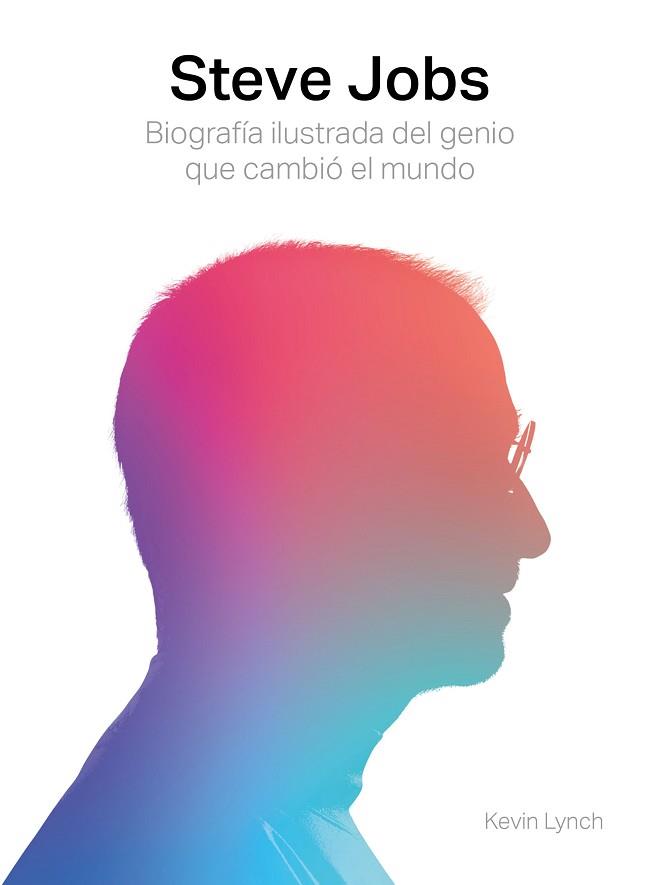 STEVE JOBS. BIOGRAFÍA ILUSTRADA DEL GENIO QUE CAMBIÓ EL MUNDO | 9788417560003 | LYNCH, KEVIN | Llibreria L'Illa - Llibreria Online de Mollet - Comprar llibres online