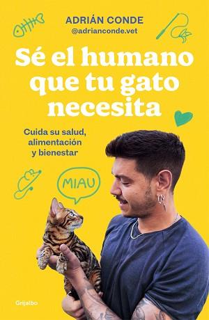 SÉ EL HUMANO QUE TU GATO NECESITA. CUIDA SU SALUD, ALIMENTACIÓN Y BIENESTAR | 9788425363009 | CONDE, ADRIÁN
