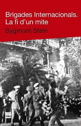 BRIGADES INTERNACIONALS. LA FI D'UN MITE | 9788415835271 | STEIN, SYGMUNT | Llibreria L'Illa - Llibreria Online de Mollet - Comprar llibres online