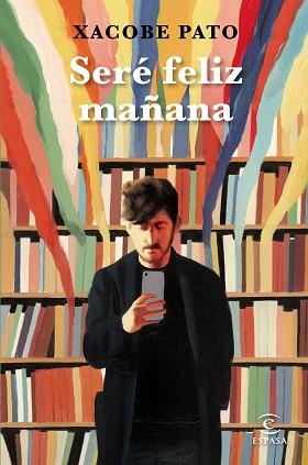 SERÉ FELIZ MAÑANA | 9788467059847 | PATO, XACOBE | Llibreria L'Illa - Llibreria Online de Mollet - Comprar llibres online
