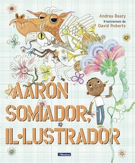 AARON SOMIADOR, IL.LUSTRADOR | 9788448861162 | BEATY, ANDREA/ROBERTS, DAVID | Llibreria L'Illa - Llibreria Online de Mollet - Comprar llibres online