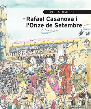 PETITA HISTÒRIA DE RAFAEL CASANOVA I L'ONZE DE SETEMBRE | 9788499792354 | AINAUD DE LASARTE, JOSEP M. | Llibreria L'Illa - Llibreria Online de Mollet - Comprar llibres online