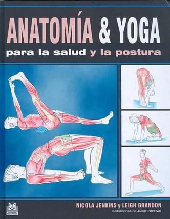 ANATOMÍA & YOGA PARA LA SALUD Y LA POSTURA (COLOR) | 9788499100487 | JENKINS, NICOLA/BRANDON, LEIGH | Llibreria L'Illa - Llibreria Online de Mollet - Comprar llibres online