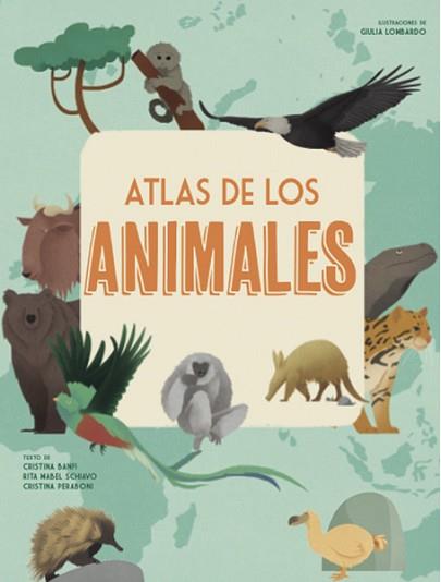 ATLAS DE LOS ANIMALES  | 9788468258850 | BANFI, CRISTINA/PERABONI, CRISTINA/SCHIAVO, RITA