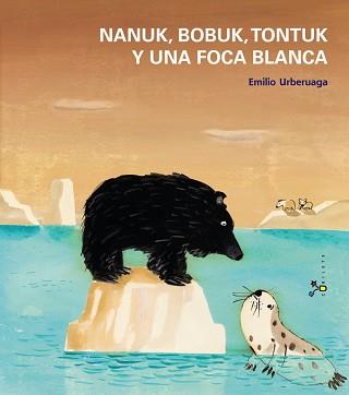 NANUK BOBUK TONTUK Y UNA FOCA BLANCA | 9788421699935 | URBERUAGA, EMILIO