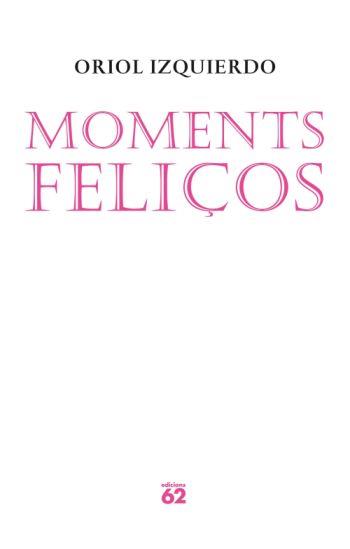 MOMENTS FELIÇOS | 9788429761559 | IZQUIERDO, ORIOL | Llibreria L'Illa - Llibreria Online de Mollet - Comprar llibres online