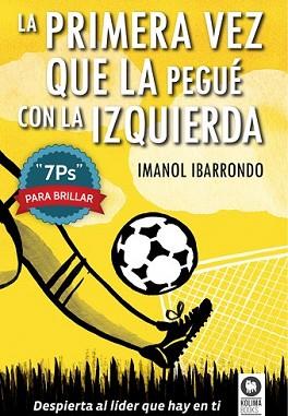 PRIMERA VEZ QUE LA PEGUÉ CON LA IZQUIERDA, LA | 9788416364022 | IBARRONDO GARAY, IMANOL
