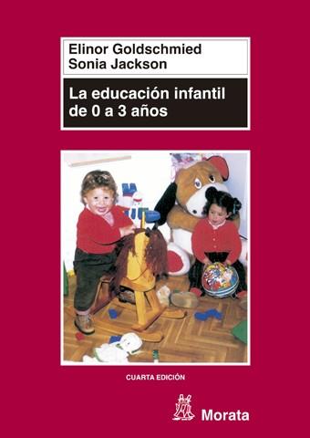 EDUCACION INFANTIL DE 0 A 3 | 9788471124371 | GOLDSCHMIED, ELINOR; JACKSON, SONIA