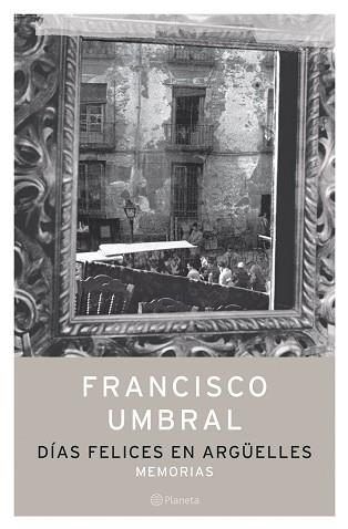 DIAS FELICES EN ARGÜELLES | 9788408058304 | UMBRAL, FRANCISCO | Llibreria L'Illa - Llibreria Online de Mollet - Comprar llibres online