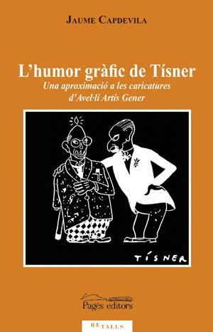 HUMOR GRAFIC DE TISNER, L' -UNA APROXIMACIO A LES CARICATURE | 9788497797207 | CAPDEVILA, JAUME