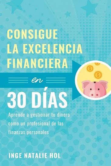 CONSIGUE LA EXCELENCIA FINANCIERA EN 30 DÍAS | 9788409272006 | INGE NATALIE HOL | Llibreria L'Illa - Llibreria Online de Mollet - Comprar llibres online