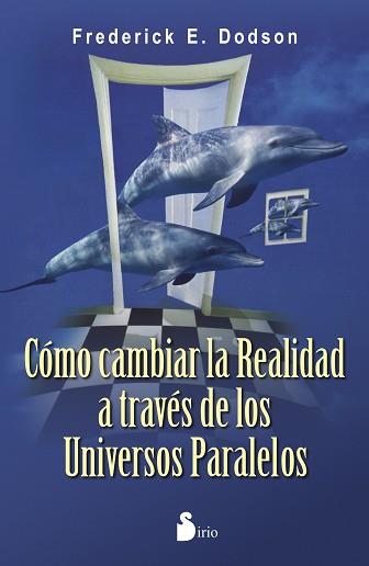 COMO CAMBIAR LA REALIDAD A TRAVÉS DE LOS UNIVERSOS PARALELOS | 9788478089567 | DODSON, FREDERICK E. | Llibreria L'Illa - Llibreria Online de Mollet - Comprar llibres online