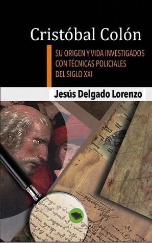 CRISTÓBAL COLÓN - SU ORIGEN Y VIDA INVESTIGADOS CON TÉCNICAS POLICIALES DEL SIGL | 9788468629391 | DELGADO,JESÚS