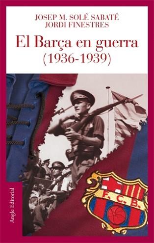 BARÇA EN GUERRA, EL | 9788496521186 | SOLE I SABATE, JOSEP M. / JORDI FINESTRES