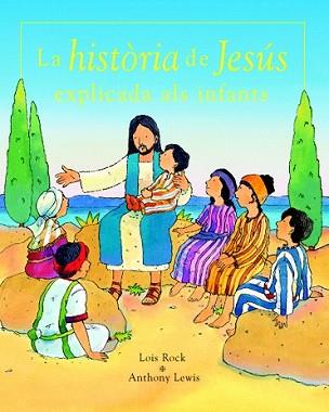 HISTORIA DE JESUS EXPLICADA ALS INFANTS, LA | 9788423675739 | ROCK, LOIS / LEWIS, ANTHONY