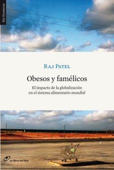 OBESOS Y FAMELICOS.EL IMPACTO DE LA GLOBALIZACION EN EL SIST | 9788461224890 | PATEL, RAJ