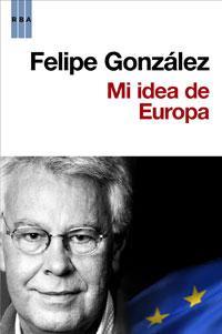 MI IDEA DE EUROPA | 9788498677607 | GONZALEZ, FELIPE | Llibreria L'Illa - Llibreria Online de Mollet - Comprar llibres online