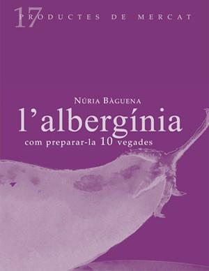 ALBERGINIA COM PREPARAR-LA 10 VEGADES | 9788493592127 | BAGUENA MARANGES, NURIA