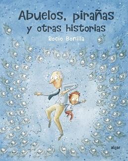 ABUELOS PIRAÑAS Y OTRAS HISTORIAS | 9788491423966 | BONILLA RAYA, ROCIO