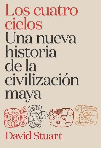 CUATRO CIELOS. UNA NUEVA HISTORIA DE LA CIVILIZACIÓN MAYA | 9788491998921 | STUART, DAVID | Llibreria L'Illa - Llibreria Online de Mollet - Comprar llibres online