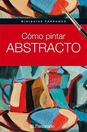 COMO PINTAR ABSTRACTO | 9788434235243 | EQUIPO PARRAMON/MARTÍN ROIG, GABRIEL | Llibreria L'Illa - Llibreria Online de Mollet - Comprar llibres online