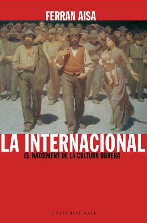 INTERNACIONAL, LA -NEIXEMENT DE LA CULTURA OBRERA, EL- | 9788485031733 | AISA, FERRAN | Llibreria L'Illa - Llibreria Online de Mollet - Comprar llibres online