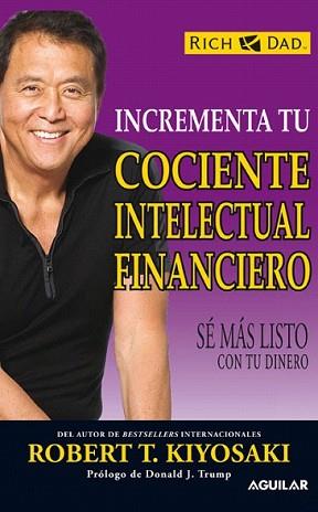INCREMENTA TU COCIENTE INTELECTUAL FINANCIERO | 9788403100930 | KIYOSAKI, ROBERT T. | Llibreria L'Illa - Llibreria Online de Mollet - Comprar llibres online