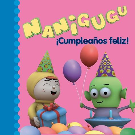 NANIGUGU. CUMPLEAÑOS FELIZ! | 9788448832254 | PATABOOM S.C.P. | Llibreria L'Illa - Llibreria Online de Mollet - Comprar llibres online