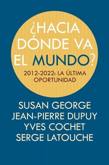 HACIA DÓNDE VA EL MUNDO? | 9788498884494 | COCHET, YVES/LATOUCHE, SERGE/GEORGE, SUSAN/DUPUY,