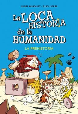 LOCA HISTORIA DE LA HUMANIDAD 1. LA PREHISTORIA | 9788490431924 | BUSQUET, JOSEP / LOPEZ, ALEX